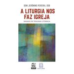 a liturgia nos faz igreja a liturgia nos faz igreja
