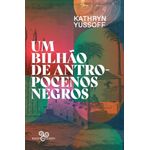 um bilhão de antropocenos negros um bilhão de antropocenos negros