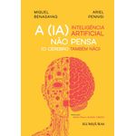a (ia) inteligência artificial não pensa o cérebro também não a (ia) inteligência artificial não pensa o cérebro também não