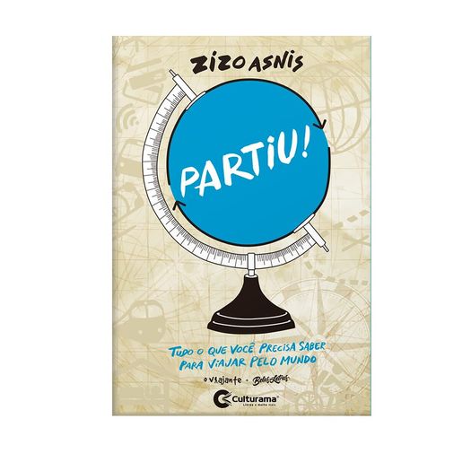 partiu! tudo que você precisa saber para viajar pelo mundo partiu! tudo que você precisa saber para viajar pelo mundo