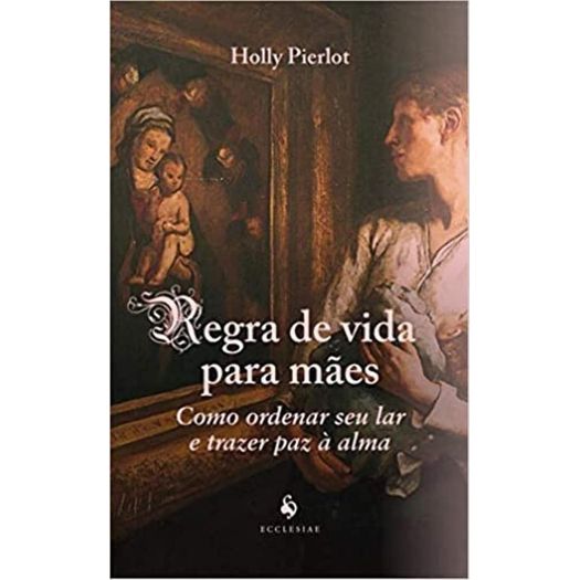 regra de vida para mães regra de vida para mães