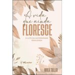 a vida que ainda floresce