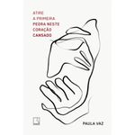 atire a primeira pedra neste coração cansado atire a primeira pedra neste coração cansado