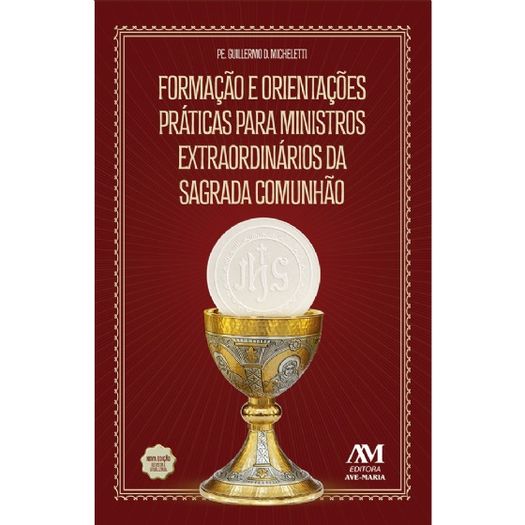 formação e orientações práticas para ministros da sagrada comunhão - nova edição formação e orientações práticas para ministros da sagrada comunhão - nova edição