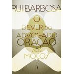 o dever do advogado: carta a evaristo de morais e oração aos moços