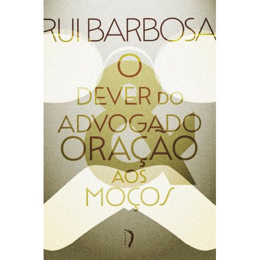 o dever do advogado: carta a evaristo de morais e oração aos moços o dever do advogado: carta a evaristo de morais e oração aos moços
