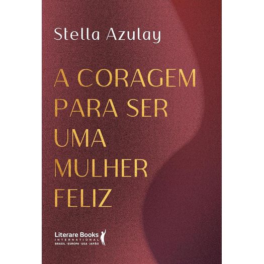 a coragem para ser uma mulher feliz a coragem para ser uma mulher feliz