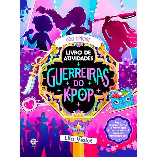 guerreiras do k-pop: o livro não oficial de atividades guerreiras do k-pop: o livro não oficial de atividades