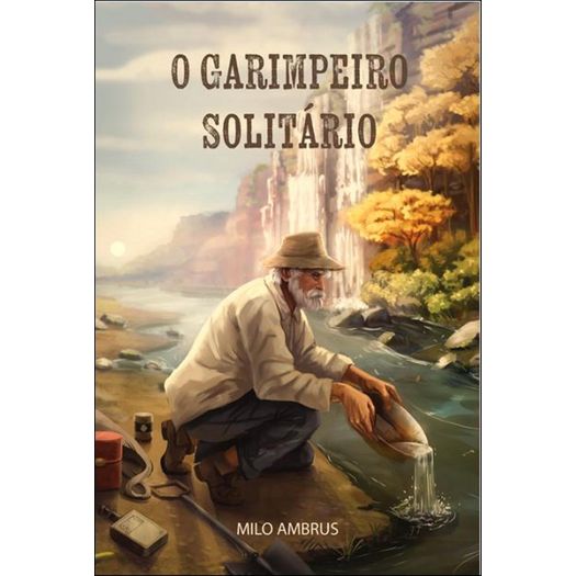 o garimpeiro solitário o garimpeiro solitário