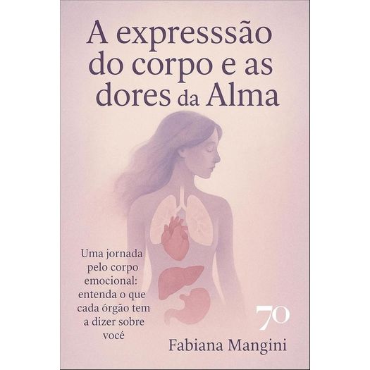 a expressão do corpo e as dores da alma a expressão do corpo e as dores da alma