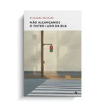 não alcançamos o outro lado da rua