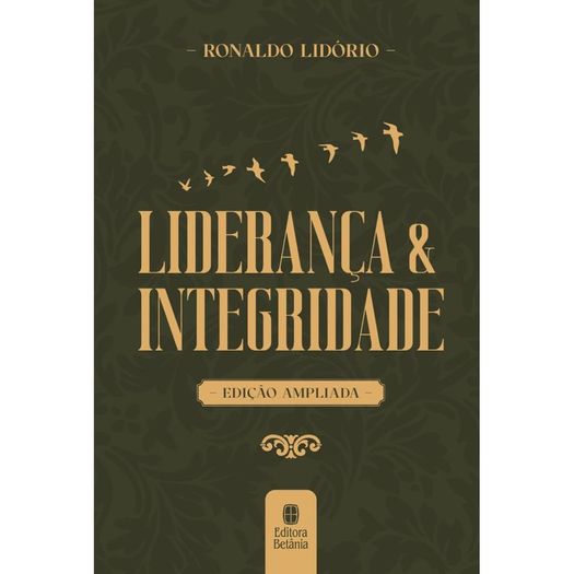 liderança e integridade - edição ampliada liderança e integridade - edição ampliada