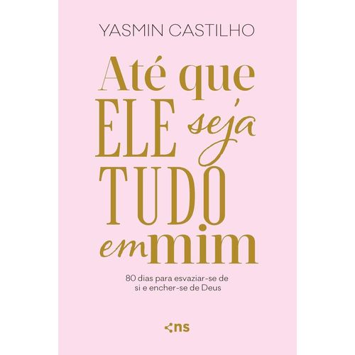 até que ele seja tudo em mim