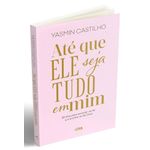 até que ele seja tudo em mim