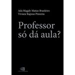 professor só dá aula?