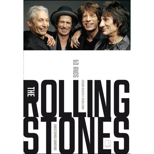 the rolling stones: sessenta anos - edição revista e atualizada