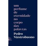 um perfume de eternidade no corpo das palavras