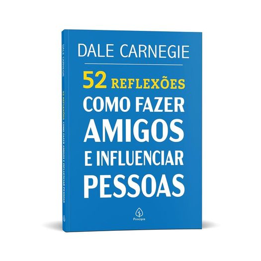 52 reflexões: como fazer amigos e influenciar pessoas 52 reflexões: como fazer amigos e influenciar pessoas