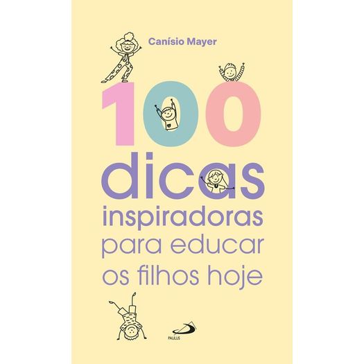 100-dicas-inspiradoras-para-educar-os-filhos-hoje 100-dicas-inspiradoras-para-educar-os-filhos-hoje