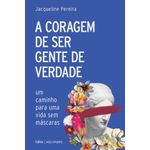 a coragem de ser gente de verdade