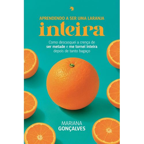 aprendendo-a-ser-uma-laranja-inteira--como-descasquei-a-crenca-de-ser-metade-e-me-tornei-inteira
