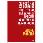 se você não se curar do que te feriu, irá sangrar em cima de quem não te machucou