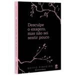 desculpe o exagero, mas não sei sentir pouco