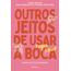 outros jeitos de usar a boca - edição de colecionador