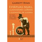 estátuas nuas, gladiadores gordos e elefantes de guerra