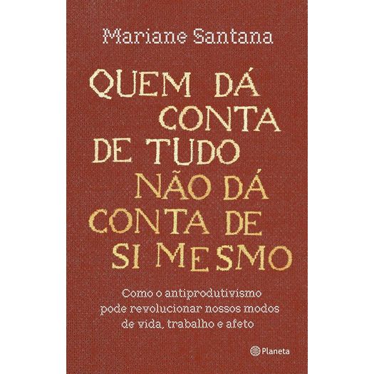 quem dá conta de tudo não dá conta de si mesmo