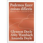 podemos fazer coisas difíceis: respostas para 20 questões de vida