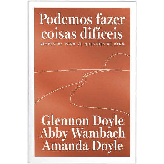 podemos fazer coisas difíceis: respostas para 20 questões de vida