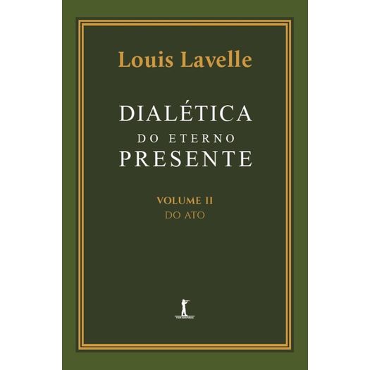 dialética do eterno presente: vol ii - do ato