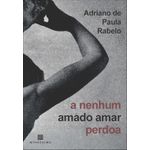a nenhum amado amar perdoa