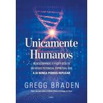 unicamente humanos: redescobrindo o poder oculto do nosso potencial espiritual que a ia nunca poderá
