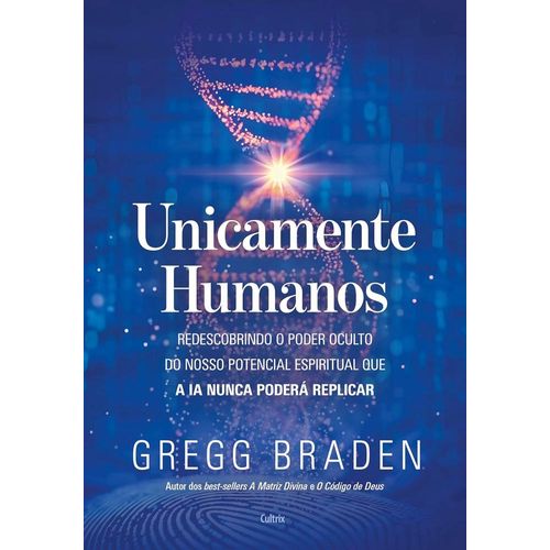 unicamente humanos: redescobrindo o poder oculto do nosso potencial espiritual que a ia nunca poderá