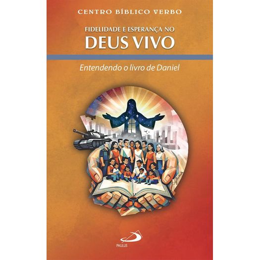 fidelidade e esperança no deus vivo - entendendo o livro de daniel fidelidade e esperança no deus vivo - entendendo o livro de daniel