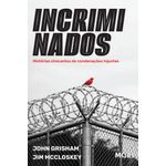 incriminados - histórias chocantes de condenações injustas