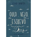 ouço, vejo, escrevo deus: poesias selecionadas