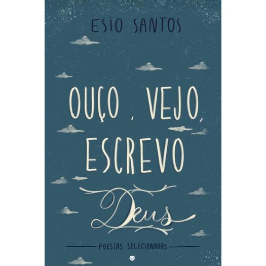 ouço, vejo, escrevo deus: poesias selecionadas