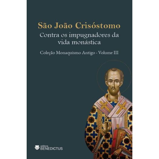 contra os impugnadores da vida monástica - coleção monaquismo antigo - vol iii
