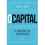 o capital: a invenção do capitalismo