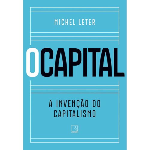o capital: a invenção do capitalismo