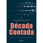 década contada - ensaios e registros de um conselheiro