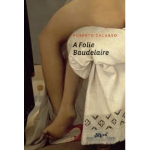 Folie Baudelaire, A - Cia Das Letras