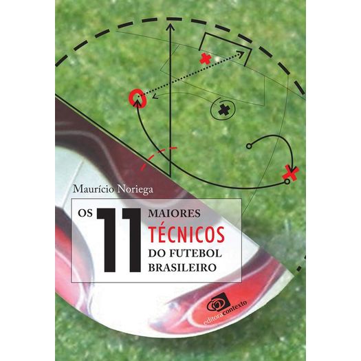 11 Maiores Tecnicos Do Futebol Brasileiro, Os 11 Maiores Tecnicos Do Futebol Brasileiro, Os