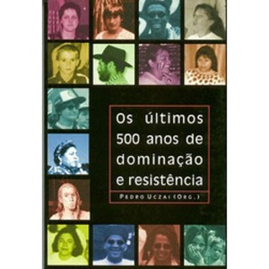 Ultimos 500 Anos De Dominacao E Resistencia, Os Ultimos 500 Anos De Dominacao E Resistencia, Os