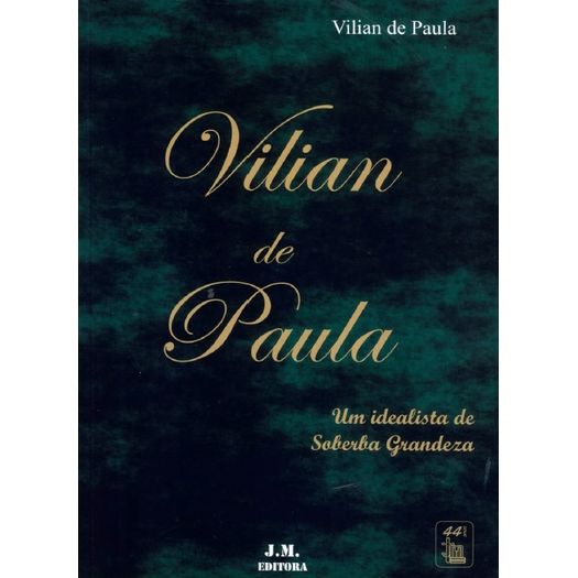 vilian de paula um idealista de soberba grandeza