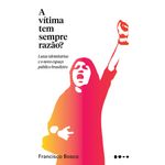 a vítima tem sempre razão?